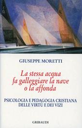 La stessa acqua fa galleggiare la nave o la affonda. Psicologia e pedagogia cristiana delle virtù e dei vizi