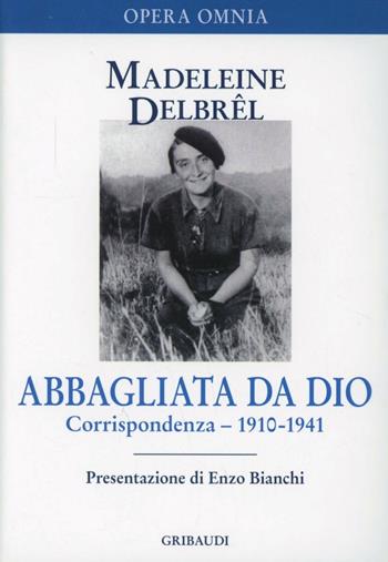 Abbagliata da Dio - Madeleine Delbrêl - Libro Gribaudi 2007, Opera omnia Mdeleine Delbrêl | Libraccio.it