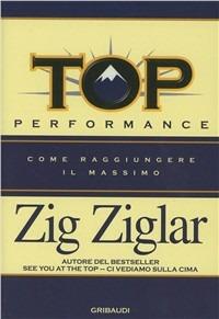 Top performance. Come raggiungere il massimo - Zig Ziglar - Libro Gribaudi 2007 | Libraccio.it