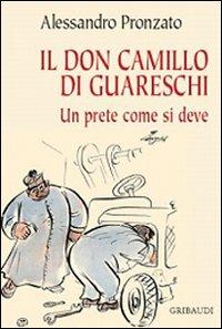 Il Don Camillo di Guareschi. Un prete come si deve - Alessandro Pronzato - Libro Gribaudi 2008 | Libraccio.it
