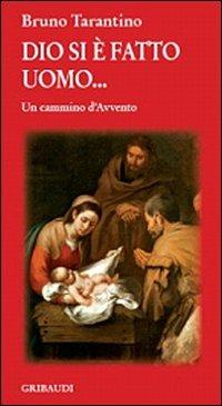 Dio si è fatto uomo... Un cammino d'Avvento - Bruno Tarantino - Libro Gribaudi 2008 | Libraccio.it