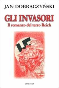 Gli invasori. Il romanzo del Terzo Reich - Jan Dobraczynski - Libro Gribaudi 2008 | Libraccio.it