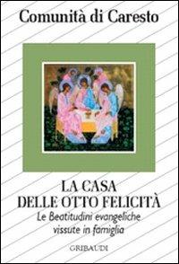 La casa delle otto felicità. Le beatitudini evangeliche vissute in famiglia  - Libro Gribaudi 2008 | Libraccio.it