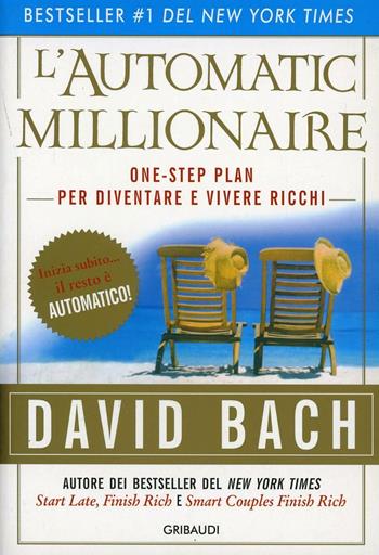 L' automatic millionaire. Un one-step plan per diventare ricchi - David Bach - Libro Gribaudi 2009 | Libraccio.it