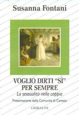 Voglio dirti sì per sempre. La sessualità nella coppia - Susanna Fontani - Libro Gribaudi 2009 | Libraccio.it
