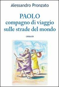 Paolo. Compagno di viaggio sulle stade del Vangelo - Alessandro Pronzato - Libro Gribaudi 2009 | Libraccio.it
