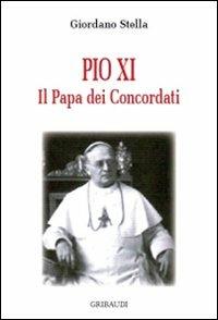 Pio XI. Il papa dei concordati - Giordano Stella - Libro Gribaudi 2009 | Libraccio.it