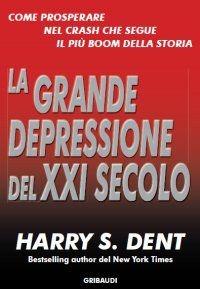 La grande depressione del XXI secolo - Harry S. Dent - Libro Gribaudi 2009 | Libraccio.it