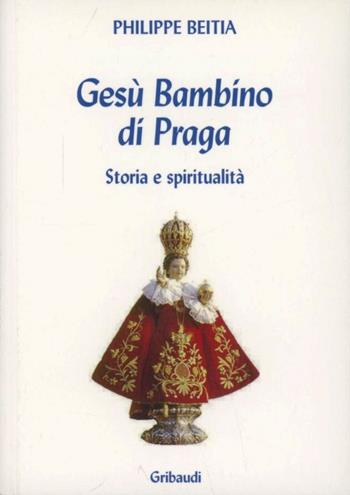 Il bambino Gesù di Praga. Storia e spiritualità  - Libro Gribaudi 2009 | Libraccio.it