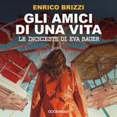 Libraccio Gli amici di una vita. Le inchieste di Eva Bauer. (audiolibro)