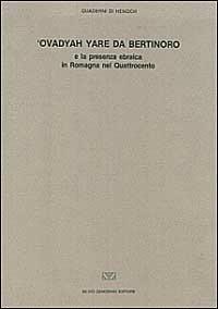 Ovadyah Yare da Bertinoro e la presenza ebraica in Romagna nel Quatt rocento. Atti del Convegno (Bertinoro, 17-18 maggio 1988)  - Libro Zamorani 1989, Quaderni di Henoch | Libraccio.it