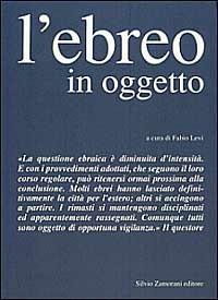 L' ebreo in oggetto. L'applicazione della normativa antiebraica a Torino 1938-43 - Fabio Levi - Libro Zamorani 1991, Storia | Libraccio.it