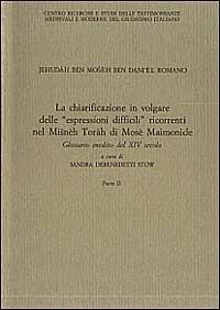 Jehudàh ben Moshèh ben Danièl Romano. La chiarificazione in volgare delle «Espressioni difficili» ricorrenti nel Misnèh Toràh di Mosè Maimonide - Sandra Debenedetti Stow - Libro Zamorani 1993, Filologia e letteratura | Libraccio.it