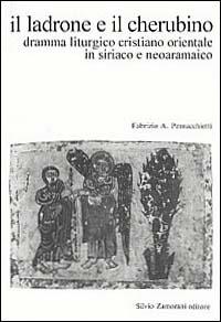 Il ladrone e il cherubino. Dramma liturgico cristiano orientale in siriaco e neoaramaico - Fabrizio A. Pennacchietti - Libro Zamorani 1993, Testi e studi sul Vicino Oriente | Libraccio.it