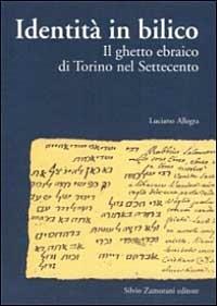 Identità in bilico. Il ghetto ebraico di Torino nel Settecento - Luciano Allegra - Libro Zamorani 1996, Storia | Libraccio.it