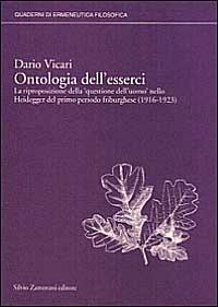 Ontologia dell'esserci. La riproposizione della «Questione dell'uomo» nello Heidegger del primo periodo friburghese (1916-1923) - Dario Vicari - Libro Zamorani 1996, Quaderni di ermeneutica filosofica | Libraccio.it