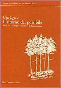 Il ritorno del possibile. Studi su Heidegger e la storia della metafisica - Ugo Ugazio - Libro Zamorani 1996, Quaderni di ermeneutica filosofica | Libraccio.it