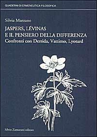 Lévinas, Jaspers e il pensiero della differenza. Confronti con Derrida, Vattimo, Lyotard - Silvia Marzano - Libro Zamorani 1999, Quaderni di ermeneutica filosofica | Libraccio.it