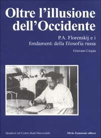 Oltre l'illusione dell'Occidente. P. A. Florenskij e i fondamenti della filosofia russa - Graziano Lingua - Libro Zamorani 1999, Quaderni del Centro studi Marcovaldo | Libraccio.it