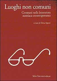 Luoghi non comuni. Contrasti nella letteratura austriaca contemporanea  - Libro Zamorani 2000, Filologia e letteratura | Libraccio.it