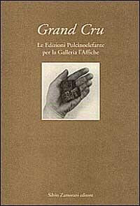 Grand cru. Le edizioni Pulcinoelefante per la galleria L'Affiche  - Libro Zamorani 1999 | Libraccio.it