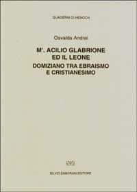 M'. Acilio Glabrione ed il leone. Domiziano tra ebraismo e cristianesimo - Osvalda Andrei - Libro Zamorani 2002, Quaderni di Henoch | Libraccio.it