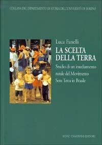 La scelta della terra. Studio di un insediamento rurale del Movimento Sem Terra in Brasile - Luca Fanelli - Libro Zamorani 2003, Dipartimento di storia dell'univ. Torino | Libraccio.it