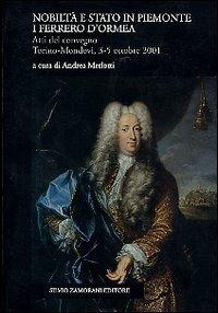 Nobiltà e Stato in Piemonte. I Ferrero d'Ormea. Atti del Convegno (Mondovì, 3-5 ottobre 2001)  - Libro Zamorani 2003, Nobiltà e Stato | Libraccio.it
