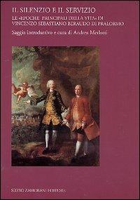 Il silenzio e il servizio. Le «epoche principali della vita» di Vincenzo Sebastiano Beraudo di Pralormo  - Libro Zamorani 2004, Le carte ritrovate | Libraccio.it