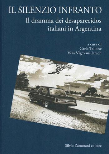 Il silenzio infranto. Il dramma dei desaparecidos italiani in Argentina  - Libro Zamorani 2005, Storia | Libraccio.it
