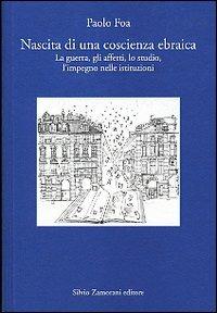 Nascita di una coscienza ebraica. La guerra, gli affetti, lo studio, l'impegno nelle istituzioni - Paolo Foa - Libro Zamorani 2005 | Libraccio.it