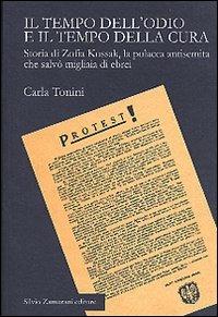 Il tempo dell'odio e il tempo della cura. Storia di Zofia Kossak, la polacca antisemita che salvò migliaia di ebrei - Carla Tonini - Libro Zamorani 2005 | Libraccio.it