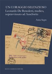 Il coraggio silenzioso. Leonardo De Benedetti, medico, sopravvissuto ad Auschwitz