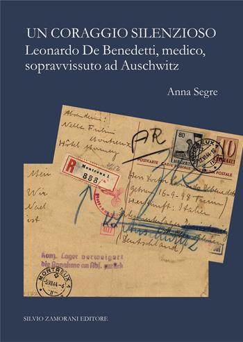 Il coraggio silenzioso. Leonardo De Benedetti, medico, sopravvissuto ad Auschwitz - Anna Segre - Libro Zamorani 2009 | Libraccio.it