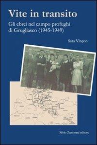 Vite in transito. Gli ebrei nel campo profughi di Grugliasco (1945-1949) - Sara Vinçon - Libro Zamorani 2009 | Libraccio.it