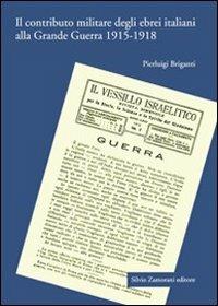 Il contributo militare degli ebrei italiani alla grande guerra (1915-1918) - Pierluigi Briganti - Libro Zamorani 2009, Storia contemporanea | Libraccio.it