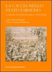 La caccia nello Stato sabaudo. Vol. 1: Caccia e cultura (secc. XVI-XVIII).