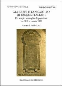Gli ebrei e l'orgoglio di essere italiani. Un ampio ventaglio di posizioni fra '800 e primo '900  - Libro Zamorani 2011, Archiv. ebraico Benvenuto e A. Terracini | Libraccio.it