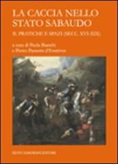 La caccia nello Stato sabaudo. Vol. 2: Pratiche e spazi (secc. XVI-XIX).
