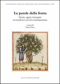 Le parole della frutta. Storia, saperi, immagini tra medioevo ed età contemporanea  - Libro Zamorani 2012, Storia | Libraccio.it