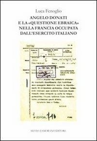 Angelo Donati e la «questione ebraica» nella Francia occupata dall'esercito italiano - Luca Fenoglio - Libro Zamorani 2013, Storia | Libraccio.it