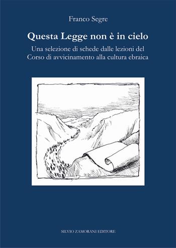 Questa Legge non è in cielo. Una selezione di schede dalle lezioni del Corso di avvicinamento alla cultura ebraica - Franco Segre - Libro Zamorani 2017, Religioni | Libraccio.it