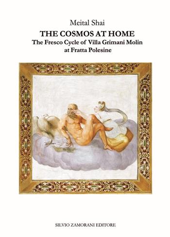 The cosmos at home. The fresco cycle of Villa Grimani Molin at Fratta Polesine - Meital Shai - Libro Zamorani 2019, Contesti | Libraccio.it