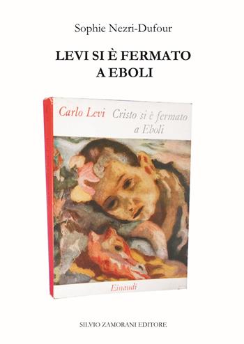 Levi si è fermato a Eboli - Sophie Nezri-Dufour - Libro Zamorani 2019, Filologia e letteratura | Libraccio.it