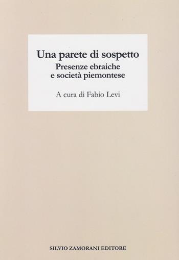 Una parete di sospetto. Presenze ebraiche e società piemontese  - Libro Zamorani 2021 | Libraccio.it