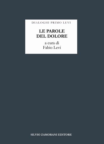 Le parole del dolore. Dialoghi Primo Levi  - Libro Zamorani 2022, Questo | Libraccio.it