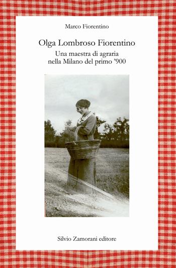 Olga Lombroso Fiorentino. Una maestra di agraria nella Milano del primo '900 - Marco Fiorentino - Libro Zamorani 2022, Varia | Libraccio.it