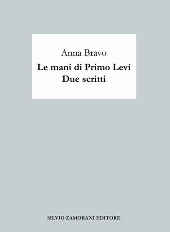 Le mani di Primo Levi. Due scritti - Anna Bravo - Libro Zamorani 2023, Questo | Libraccio.it