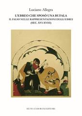 L'ebreo che sposò una bufala. Il falso nelle rappresentazioni degli ebrei (sec. XVI-XVIII)