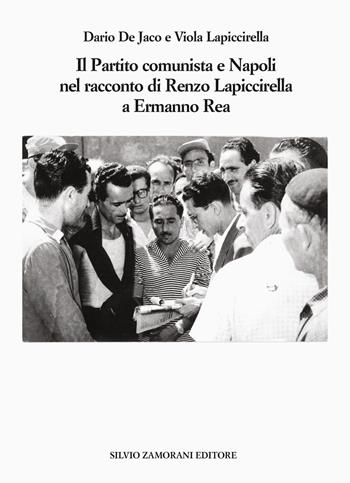 Il Partito comunista e Napoli nel racconto di Renzo Lapiccirella a Ermanno Rea - Dario De Jaco, Viola Lapiccirella - Libro Zamorani 2024, Varia | Libraccio.it